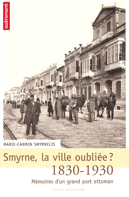 Littrature Grecque - Smyrne, la ville oublie? 1830-1930 Mmoires d'un grand port ottoman de Marie-Carmen Smyrnelis